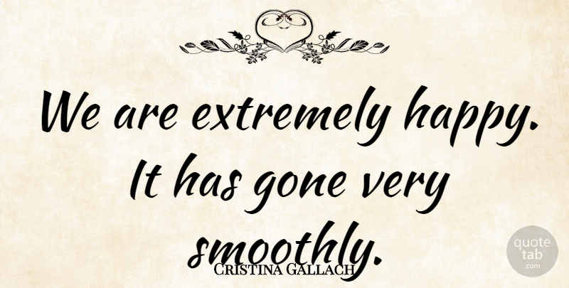 Cristina Gallach Quote About Extremely, Gone: We Are Extremely Happy It...