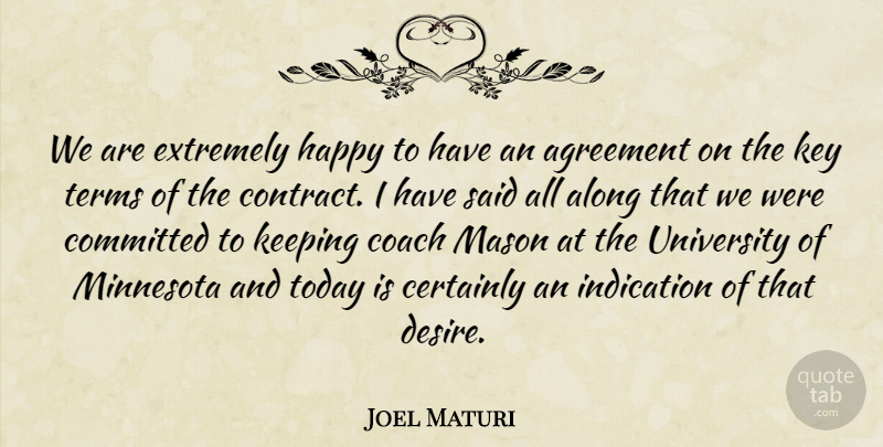 Joel Maturi Quote About Agreement, Along, Certainly, Coach, Committed: We Are Extremely Happy To...