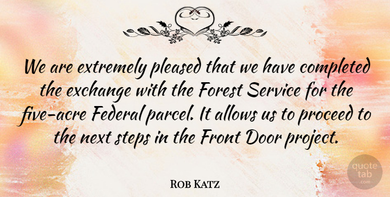 Rob Katz Quote About Completed, Door, Exchange, Extremely, Federal: We Are Extremely Pleased That...