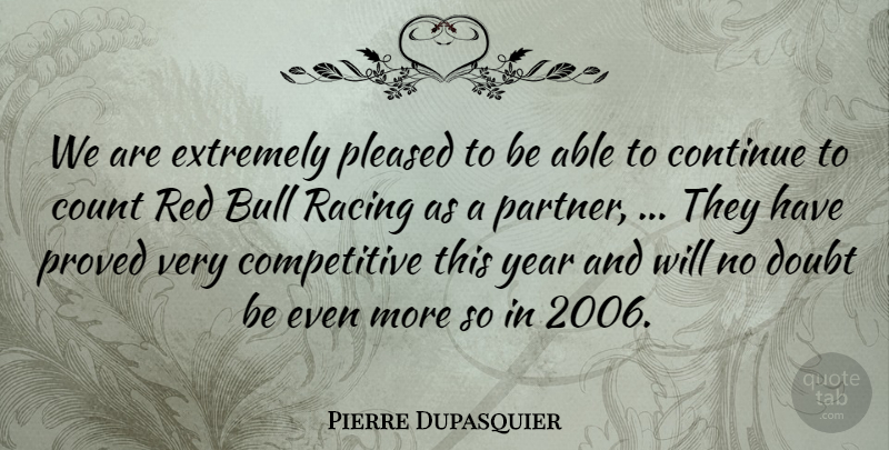 Pierre Dupasquier Quote About Bull, Continue, Count, Doubt, Extremely: We Are Extremely Pleased To...