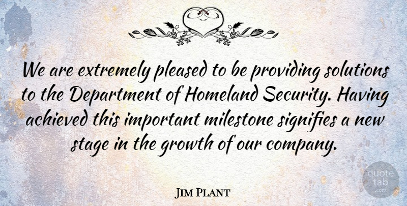 Jim Plant Quote About Achieved, Department, Extremely, Growth, Homeland: We Are Extremely Pleased To...