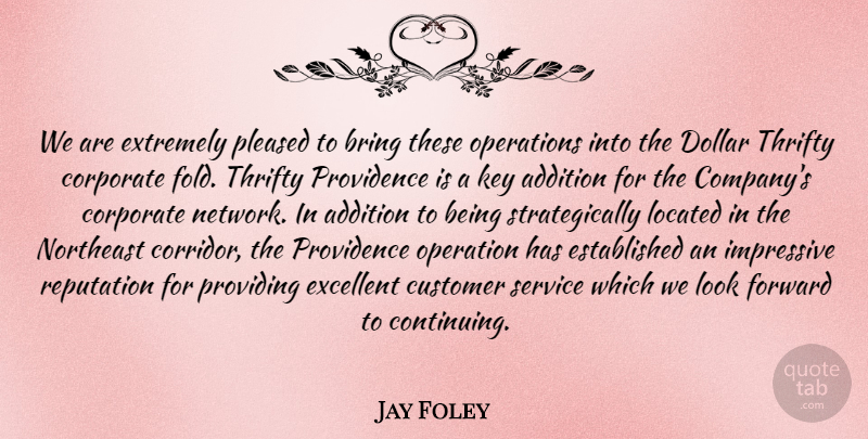 Jay Foley Quote About Addition, Bring, Corporate, Customer, Dollar: We Are Extremely Pleased To...
