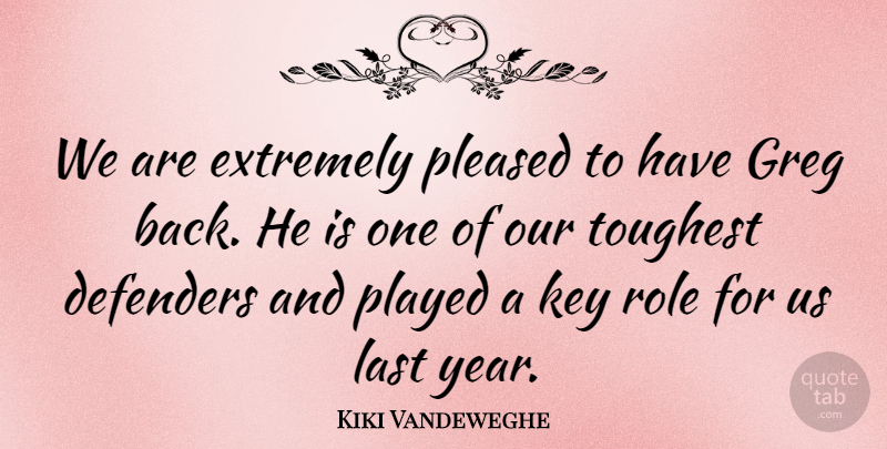 Kiki Vandeweghe Quote About Defenders, Extremely, Key, Last, Played: We Are Extremely Pleased To...