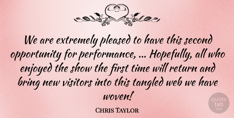 Chris Taylor Quote About Bring, Enjoyed, Extremely, Opportunity, Pleased: We Are Extremely Pleased To...