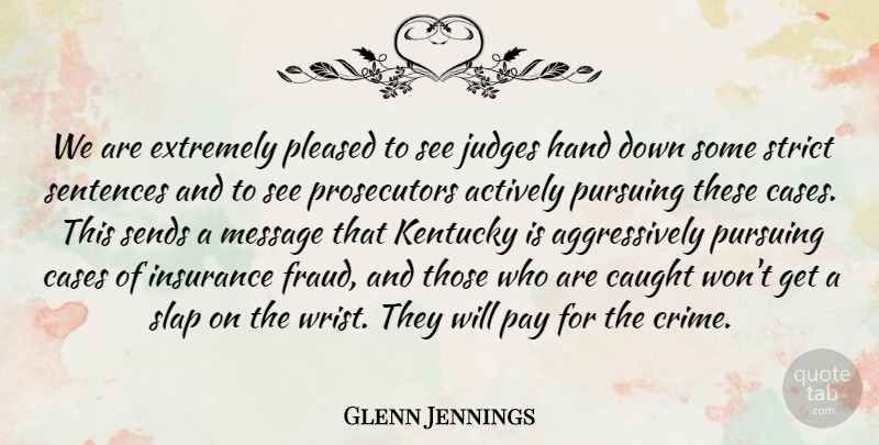 Glenn Jennings Quote About Actively, Cases, Caught, Extremely, Hand: We Are Extremely Pleased To...