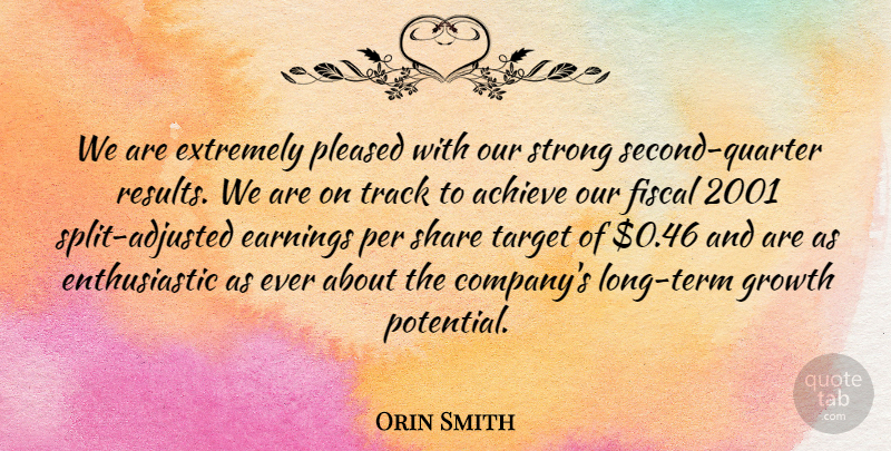 Orin Smith Quote About Achieve, Earnings, Extremely, Fiscal, Growth: We Are Extremely Pleased With...