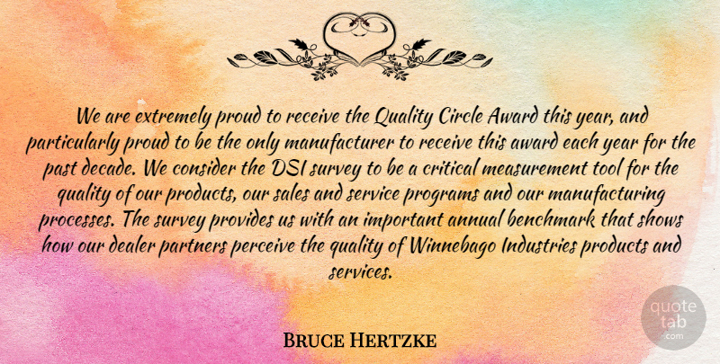 Bruce Hertzke Quote About Annual, Award, Benchmark, Circle, Consider: We Are Extremely Proud To...