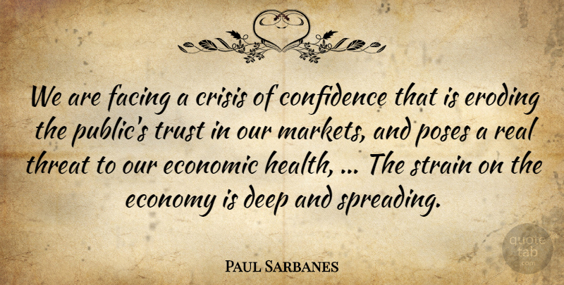 Paul Sarbanes Quote About Confidence, Crisis, Deep, Economic, Economy: We Are Facing A Crisis...