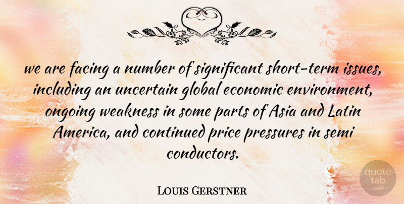 Louis Gerstner Quote About Asia, Continued, Economic, Facing, Global: We Are Facing A Number...