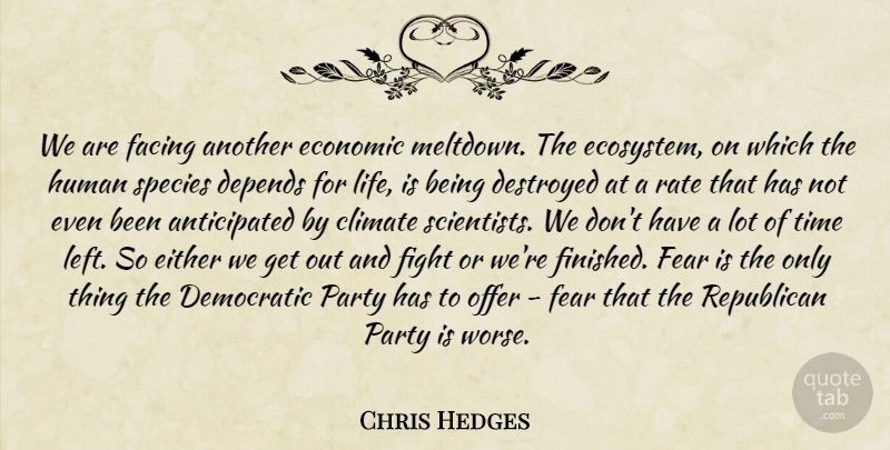 Chris Hedges Quote About Party, Fighting, Ecosystems: We Are Facing Another Economic...