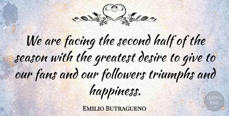 Emilio Butragueno Quote About Desire, Facing, Fans, Followers, Greatest: We Are Facing The Second...