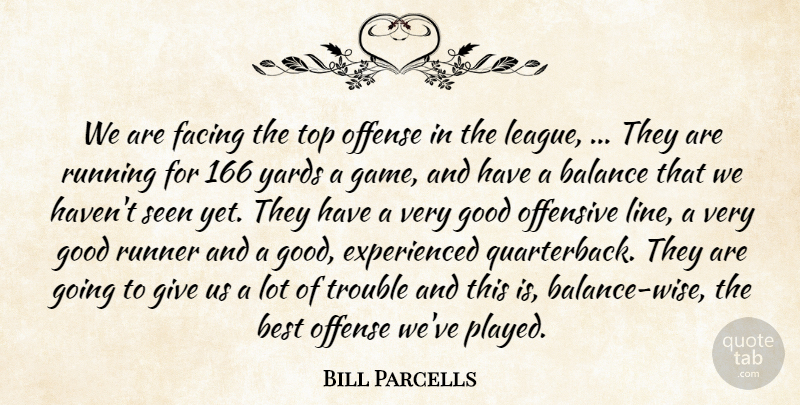 Bill Parcells Quote About Balance, Best, Facing, Good, Offense: We Are Facing The Top...