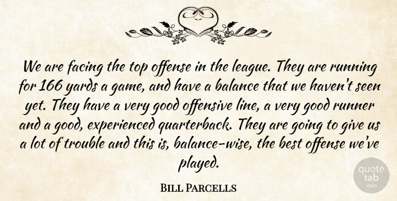 Bill Parcells Quote About Balance, Best, Facing, Good, Offense: We Are Facing The Top...