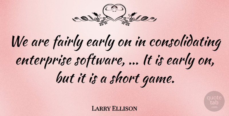 Larry Ellison Quote About Early, Enterprise, Fairly, Short: We Are Fairly Early On...