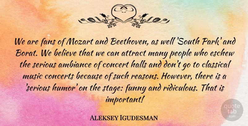Aleksey Igudesman Quote About Attract, Believe, Classical, Concert, Concerts: We Are Fans Of Mozart...