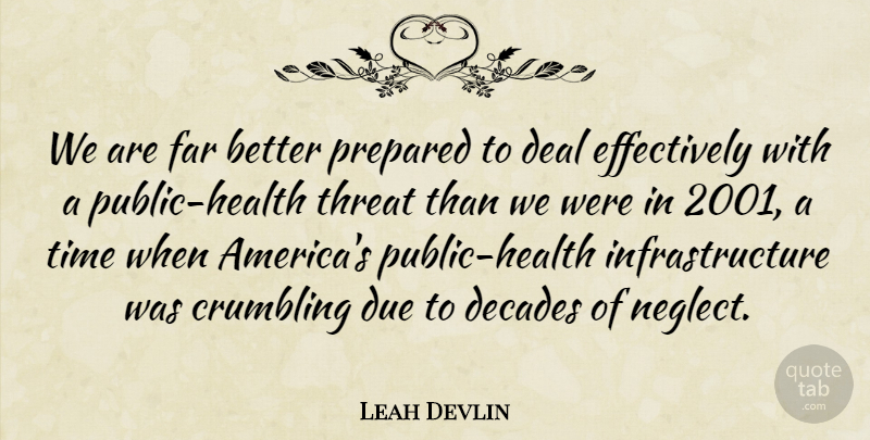 Leah Devlin Quote About Crumbling, Deal, Decades, Due, Far: We Are Far Better Prepared...