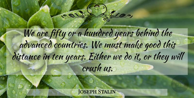 Joseph Stalin Quote About Crush, Country, Distance: We Are Fifty Or A...