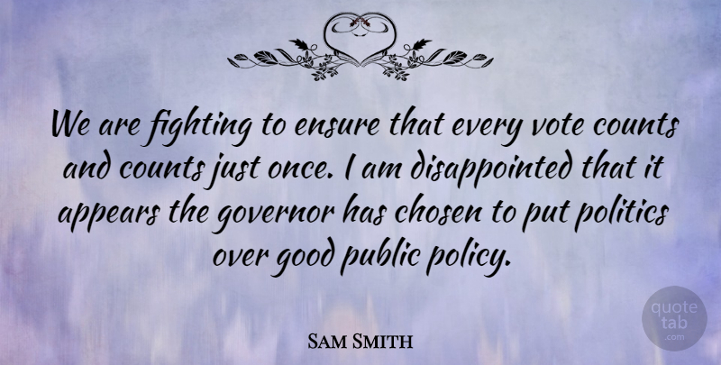 Sam Smith Quote About Appears, Chosen, Counts, Ensure, Fighting: We Are Fighting To Ensure...