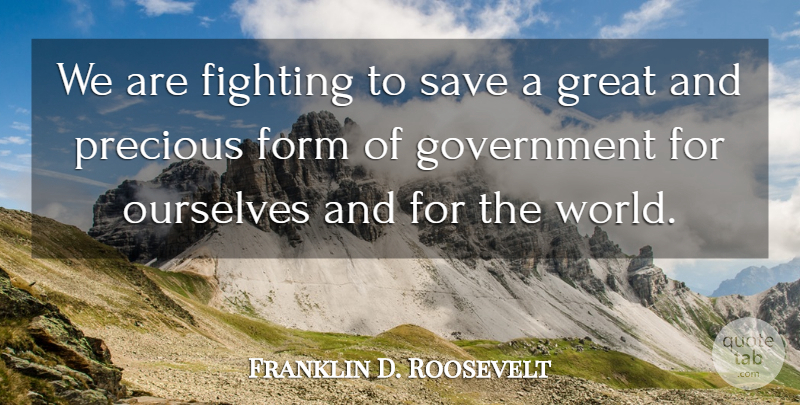 Franklin D. Roosevelt Quote About Fighting, Government, America: We Are Fighting To Save...