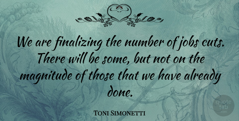 Toni Simonetti Quote About Jobs, Magnitude, Number: We Are Finalizing The Number...