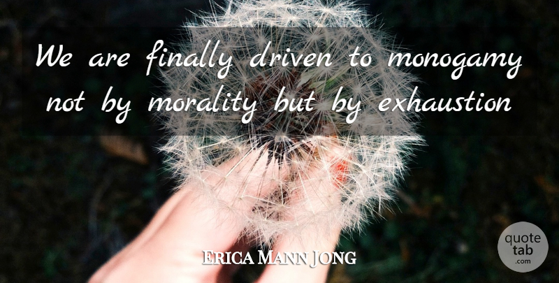 Erica Jong Quote About Cynical, Morality, Driven: We Are Finally Driven To...