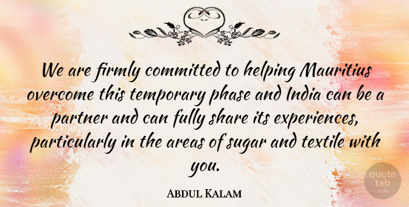 Abdul Kalam Quote About Areas, Committed, Firmly, Fully, Helping: We Are Firmly Committed To...