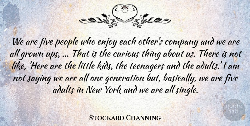 Stockard Channing Quote About Company, Curious, Enjoy, Five, Generation: We Are Five People Who...