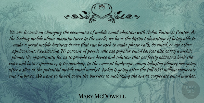 Mary McDowell Quote About Adoption, Advantage, Barriers, Both, Business: We Are Focused On Changing...