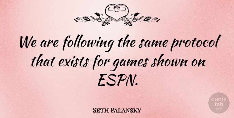 Seth Palansky Quote About Exists, Following, Games, Protocol, Shown: We Are Following The Same...