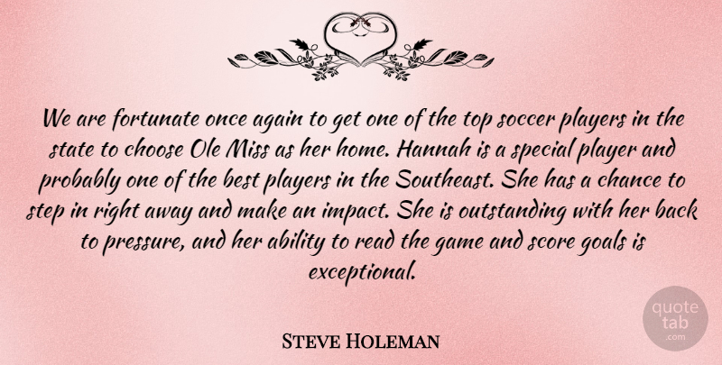 Steve Holeman Quote About Ability, Again, Best, Chance, Choose: We Are Fortunate Once Again...
