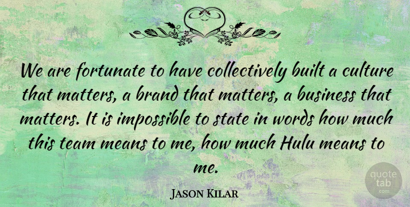 Jason Kilar Quote About Brand, Built, Business, Culture, Fortunate: We Are Fortunate To Have...