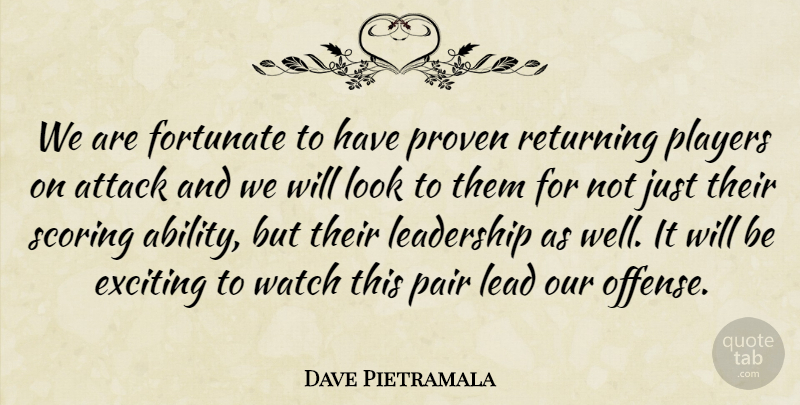 Dave Pietramala Quote About Attack, Exciting, Fortunate, Leadership, Pair: We Are Fortunate To Have...