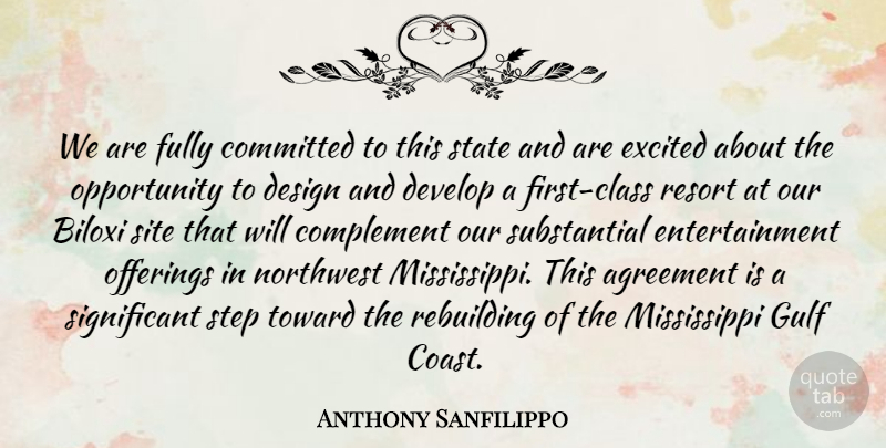 Anthony Sanfilippo Quote About Agreement, Committed, Complement, Design, Develop: We Are Fully Committed To...
