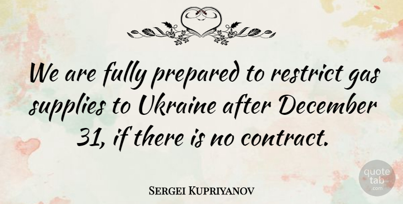 Sergei Kupriyanov Quote About December, Fully, Gas, Prepared, Restrict: We Are Fully Prepared To...