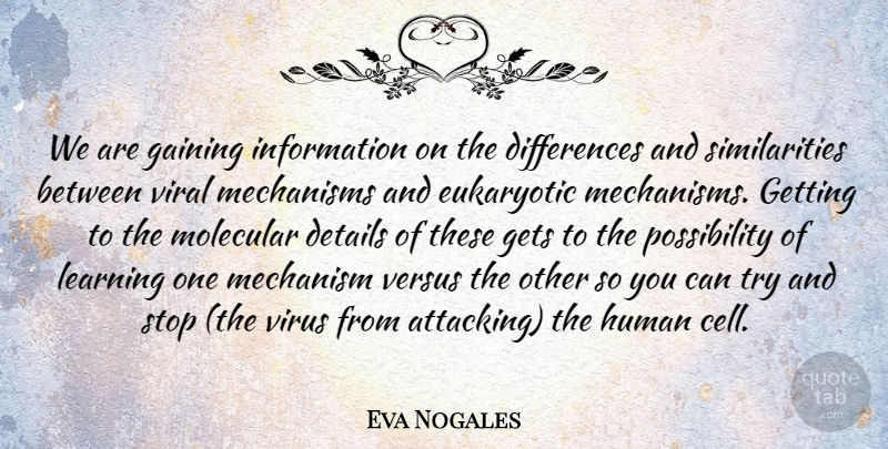 Eva Nogales Quote About Details, Gaining, Gets, Human, Information: We Are Gaining Information On...