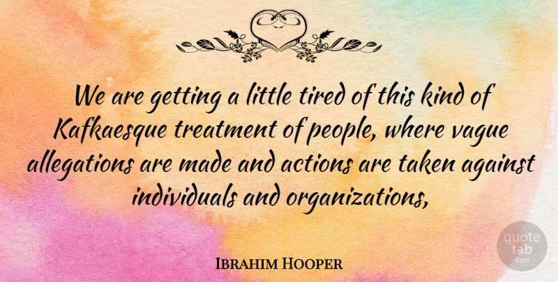 Ibrahim Hooper Quote About Actions, Against, People, Taken, Tired: We Are Getting A Little...