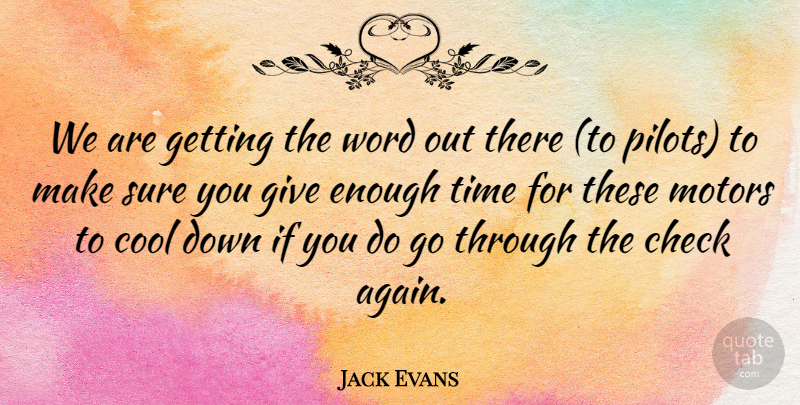 Jack Evans Quote About Check, Cool, Sure, Time, Word: We Are Getting The Word...