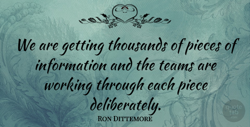 Ron Dittemore Quote About Information, Pieces, Teams, Thousands: We Are Getting Thousands Of...