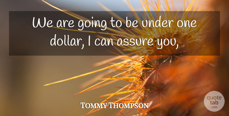 Tommy Thompson Quote About Assure: We Are Going To Be...