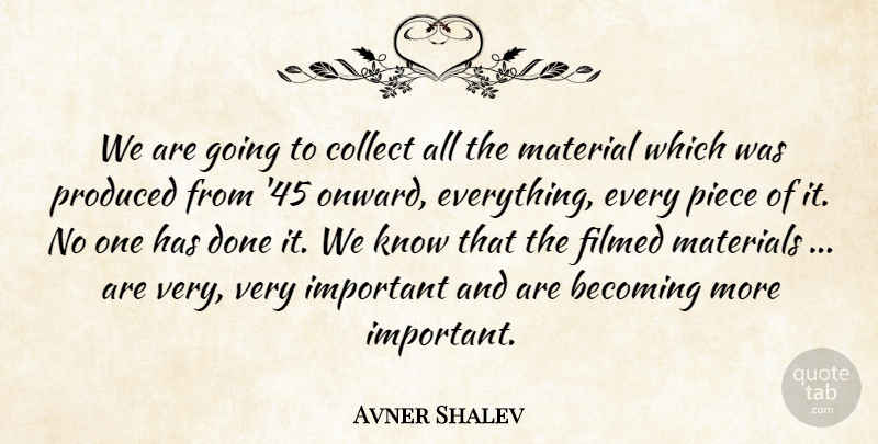 Avner Shalev Quote About Becoming, Collect, Material, Materials, Piece: We Are Going To Collect...