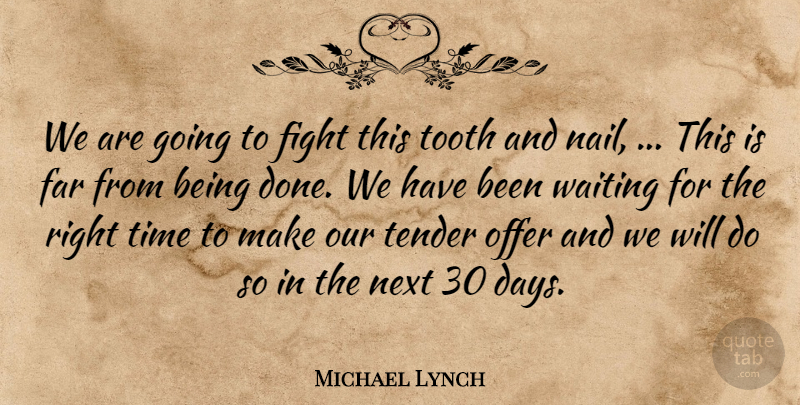Michael Lynch Quote About Far, Fight, Next, Offer, Tender: We Are Going To Fight...
