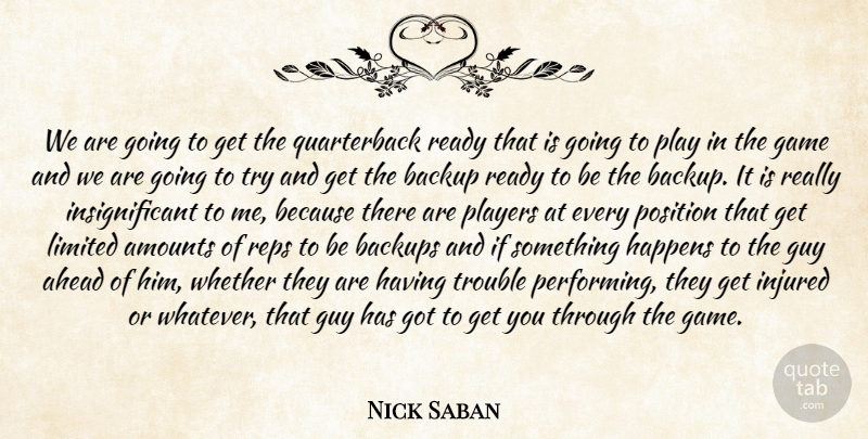 Nick Saban Quote About Ahead, Backup, Game, Guy, Happens: We Are Going To Get...