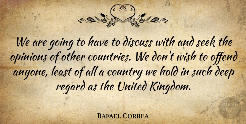 Rafael Correa Quote About Country, Wish, Kingdoms: We Are Going To Have...