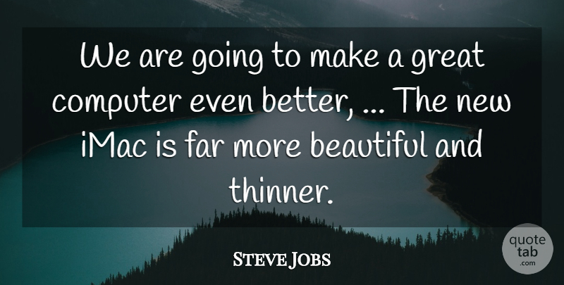 Steve Jobs Quote About Beautiful, Computer, Far, Great: We Are Going To Make...