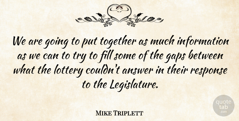 Mike Triplett Quote About Answer, Fill, Gaps, Information, Lottery: We Are Going To Put...