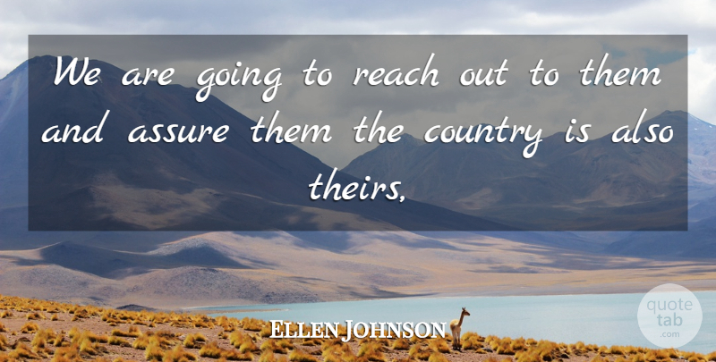 Ellen Johnson Quote About Assure, Country, Reach: We Are Going To Reach...
