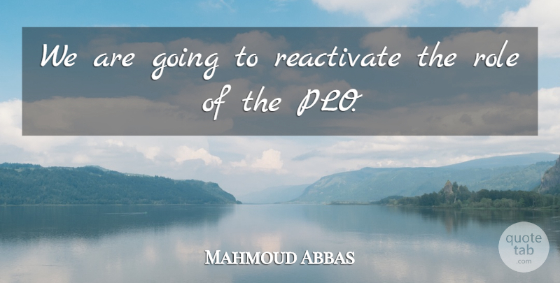 Mahmoud Abbas Quote About Role: We Are Going To Reactivate...