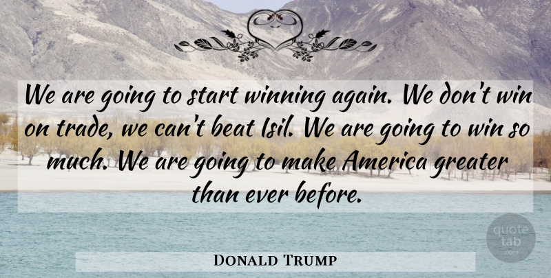 Donald Trump Quote About Winning, America, Isil: We Are Going To Start...