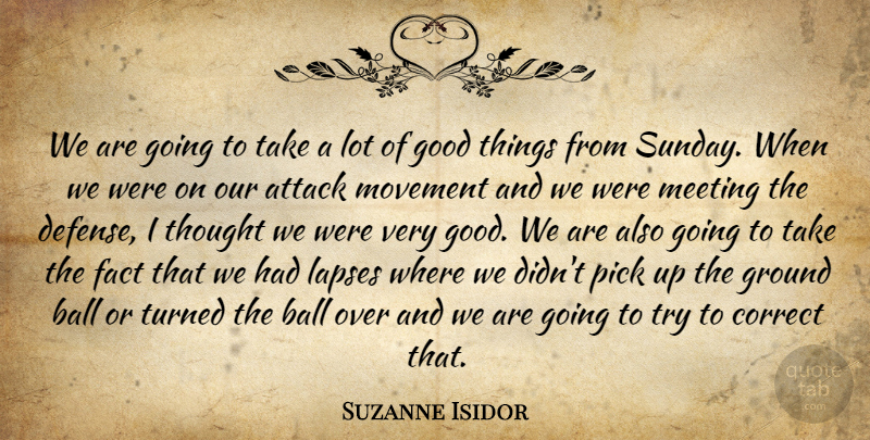 Suzanne Isidor Quote About Attack, Ball, Correct, Fact, Good: We Are Going To Take...