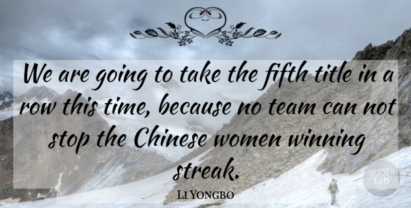 Li Yongbo Quote About Chinese, Fifth, Row, Stop, Team: We Are Going To Take...